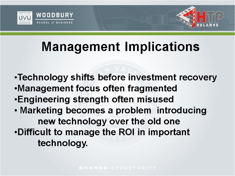 Management Implications Technology shifts before investment recovery Management focus often fragmented Engineering strength often